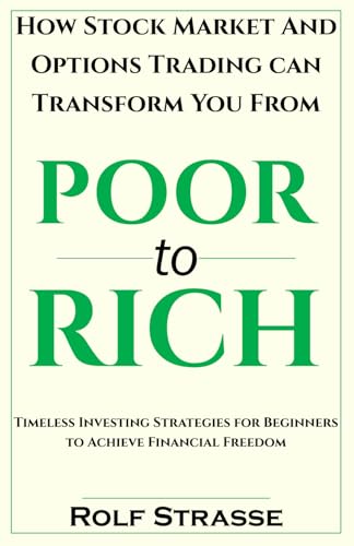 How the Stock Market and Options Trading Can Transform You From Poor to Rich: Timeless Investing Strategies for Beginners to Achieve Financial Freedom