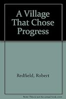 A Village That Chose Progress: Chan Kom Revisited B000LA53KQ Book Cover