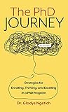 The PhD Journey: Strategies for Enrolling, Thriving, and Excelling in a PhD Program