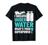 Photo Gallery i breathe underwater what s your superpower? maglietta Photo Gallery i breathe underwater what s your superpower? maglietta