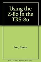 Using the Z-80 in the TRS-80 0672218399 Book Cover