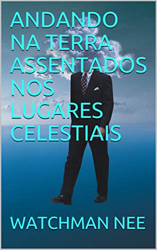 ANDANDO NA TERRA ASSENTADOS NOS LUGARES CELESTIAIS (Vivendo nos lugares celestiais Livro 2)