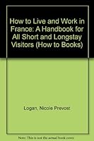 How to Live & Work in France: A Handbook for Short and Long Stay Visitors 1857030826 Book Cover