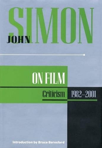 John Simon on Film: Criticism 1982-2001 (Applause Books)
