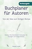 Buchplaner für Autoren – Von der Idee zum fertigen Roman: Struktur, Plot-Checklisten & Notizseiten für Einsteiger und Fortgeschrittene