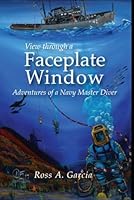 View Through a Faceplate Window a Navy Master Diver's Adventure B0CTZSKQFQ Book Cover