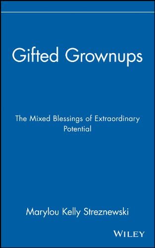 Gifted Grownups: The Mixed Blessings of Extraordinary Potential