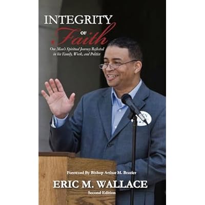 Integrity of Faith: One Man's Spiritual Journey Reflected in His Family, Work, and Politics