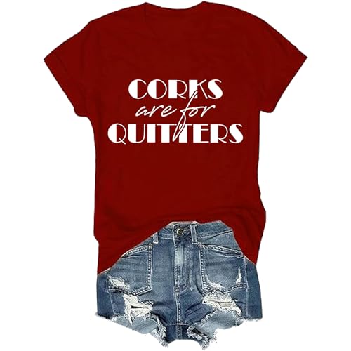 Corks are for Quitters T-Shirt, Corks are for Quitters Shirt, Corks are for Quitters Tshirt, Corks are for Quitters Claret