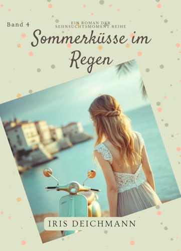 Sommerkuesse im Regen: Eine romantische Geschichte fuer Teenager ueber Liebe, Ferien und Sommertraeume (Sehnsuchtsmomente Young 
