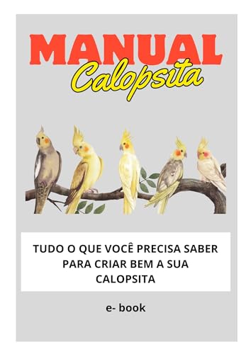 MANUAL CALOPSITA: TUDO O QUE VOCÊ PRECISA SABER PARA CRIAR A SUA ...