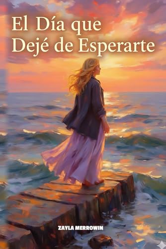 El Día que Dejé de Esperarte: Sana la Herida Paterna, Supera el Apego Ansioso y Convierte el Do...