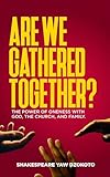 Are We Gathered Together? : The Power of Oneness with God, the Church, and Family. (English Edition)