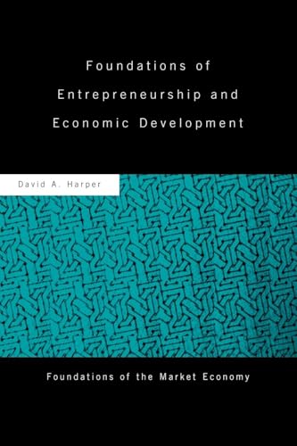 Foundations of Entrepreneurship and Economic Development (Routledge Foundations of the Market Economy)