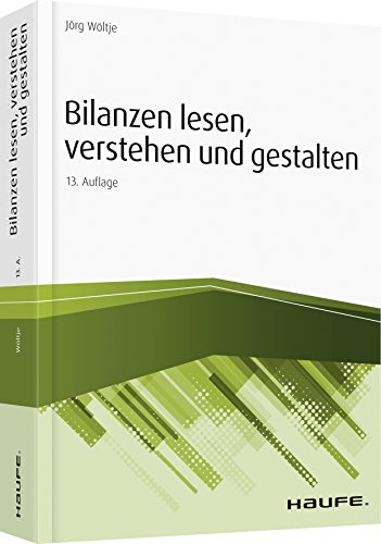 Bilanzen lesen, verstehen und gestalten (Haufe Fachbuch) Bilanzen lesen, verstehen und gestalten (Haufe Fachbuch)