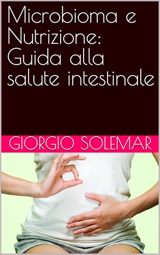 Microbioma e Nutrizione: Guida alla salute intestinale