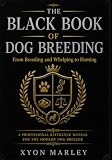 The Black Book of Dog Breeding: From Breeding and Whelping to Homing