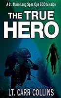 The True Hero: Volume 3: A Lt. Mako Lang Eod Spec Ops Mission 1508422842 Book Cover
