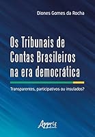 Os Tribunais de Contas Brasileiros na era Democrática: Transparentes Participativos ou Insulados? 8547329994 Book Cover