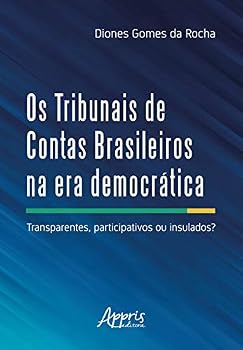 Os Tribunais de Contas Brasileiros na era Democrática: Transparentes Participativos ou Insulados?