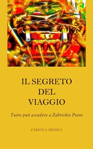 Il segreto del viaggio: Tutto può accadere a Zabriskie Point (Italian Edition)