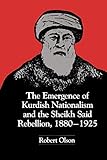 The Emergence of Kurdish Nationalism and the Sheikh Said Rebellion, 1880ÃÂ¢Ãâ¬Ãâ1925