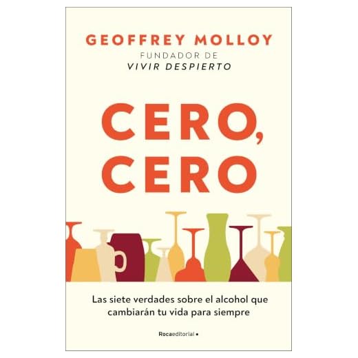 Cero, cero: Las siete verdades sobre el alcohol que cambiarán tu vida para siempre