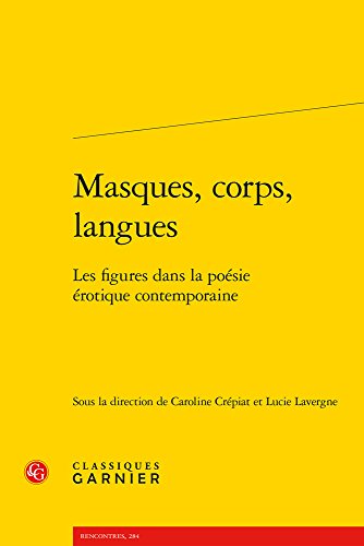 Masques, corps, langues: Les figures dans la poésie érotique contemporaine (Litterature Des Xxe Et Xxie Siecles) (French and German and Ancient Greek and Italian and Spanish Edition)