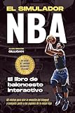 EL SIMULADOR NBA: EL LIBRO DE BALONCESTO INTERACTIVO PARA NIÑOS Y ADULTOS: 60 relatos para vivir la emoción del básquet y competir junto a los jugones ... de Baloncesto para Niños, Jóvenes y Adultos)