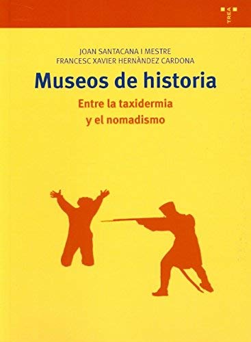 Museos de historia: Entre la taxidermia y el nomadismo (Biblioteconomía y Administración Cultur...