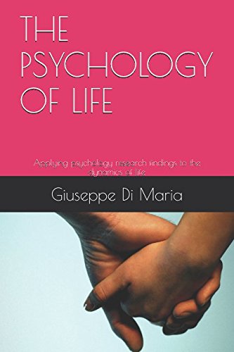 THE PSYCHOLOGY OF LIFE: Applying psychology research findings to the dynamics of life
