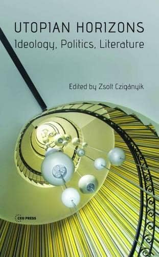 Utopian Horizons: Ideology, Politics, Literature