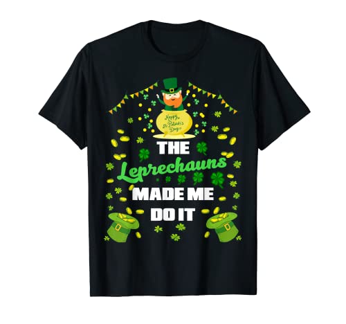 The Leprechaun Made Me Do It FUNNY ST PATRICK'S DAY CAMISA Camiseta