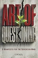 Art of Questioning: A Manifesto for the Sovereign Mind B0H2TF799K Book Cover