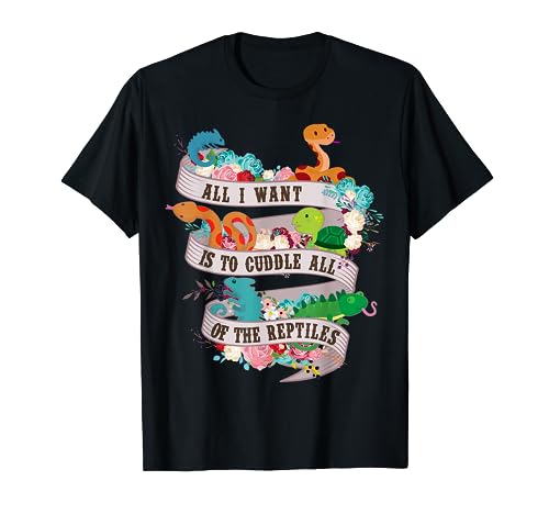 All I Want Is To Cuddle All Of The Reptiles Lover Gift T-Shirt
