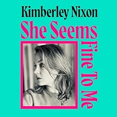 She Seems Fine to Me Audiobook By Kimberley Nixon cover art