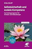 Selbstsicherheit und soziale Kompetenz (Leben Lernen, Bd. 358): Das Trainingsprogramm TSK mit Basis- und Aufbauübungen