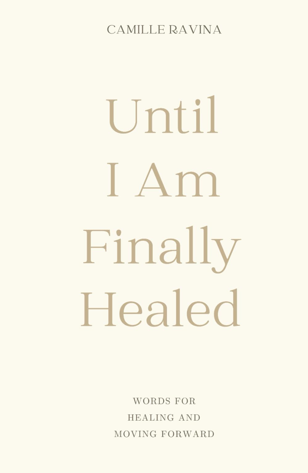 Until I Am Finally Healed: Words for Healing and Moving Forward