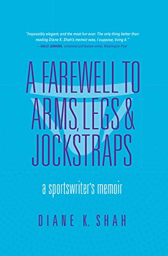 A Farewell to Arms, Legs, and Jockstraps: A Sportswriter's Memoir A Farewell to Arms, Legs, and Jockstraps: A Sportswriter's Memoir
