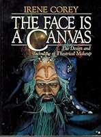 The Face Is a Canvas: The Design and Technique of Theatrical Makeup 0876020317 Book Cover