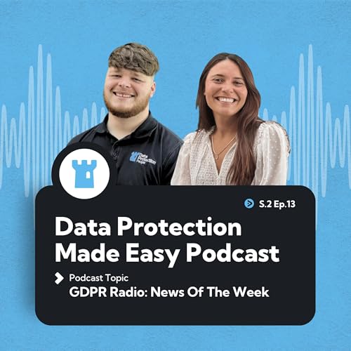 S2 Ep13: GDPR Radio: News Of The Week