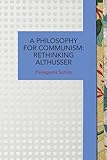 A Philosophy for Communism: Rethinking Althusser