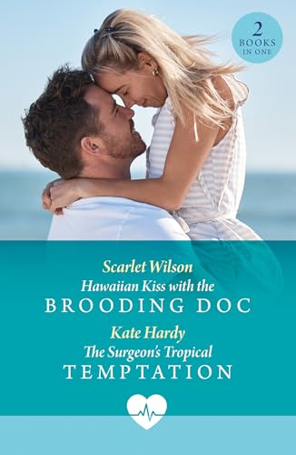 Hawaiian Kiss With The Brooding Doc / The Surgeon's Tropical Temptation: Don’t miss these two new grumpy/sunshine medical romances perfect for fans of forbidden love in 2025!