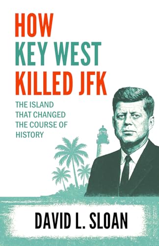 How Key West Killed JFK: The Island That Changed The