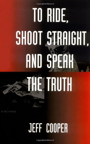 To Ride, Shoot Straight and Speak the Truth by Jeff Cooper (1-Mar-1998) Paperback