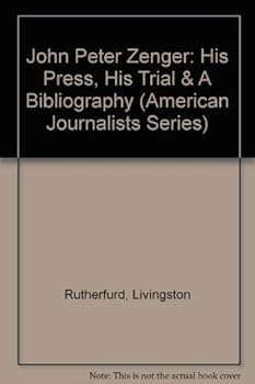 John Peter Zenger: His Press, His Trial and a Bibliography of Zenger Imprints /
