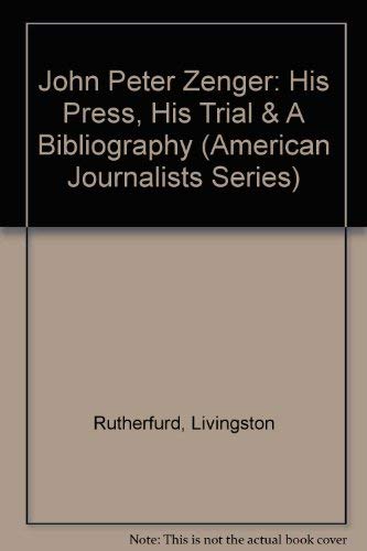 John Peter Zenger: His Press, His Trial & A Bib... 0405016948 Book Cover