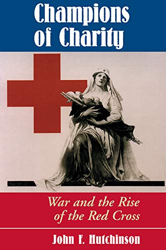 Champions Of Charity: War And The Rise Of The Red Cross      1st Edition, Kindle Edition