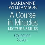 Cover of A Course in Miracles Lecture Series, Collection Seven