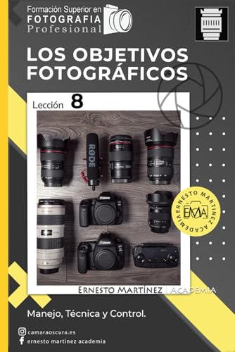 LOS OBJETIVOS FOTOGRÁFICOS: Manejo, Técnica y Control. (Formación Superior en Fotografía.) (Spanish Edition)